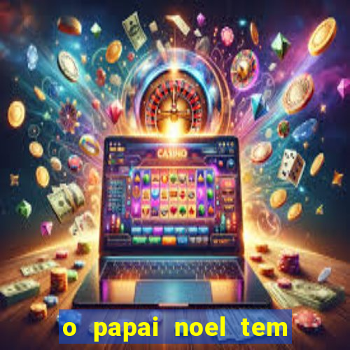 o papai noel tem quantos anos